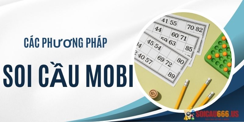 Các phương pháp soi cầu mobi chuẩn nhất