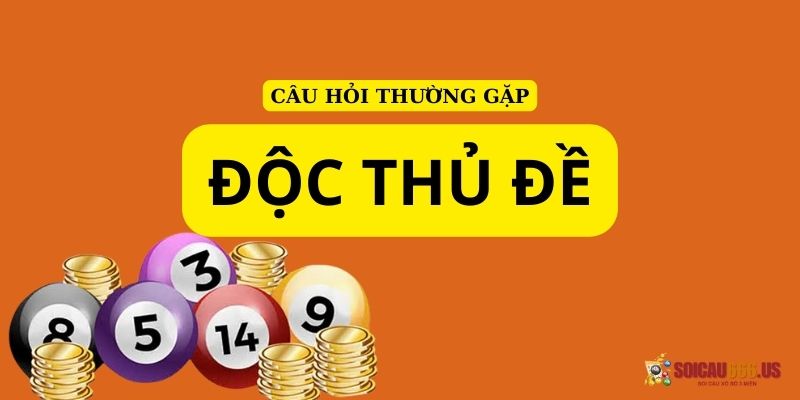 Những câu hỏi thường gặp khi chơi độc thủ đề