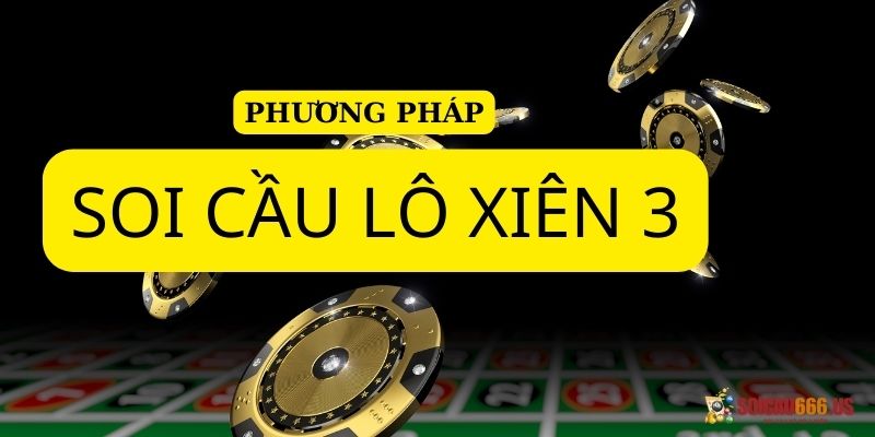 Các phương pháp soi cầu lô xiên 3 hiệu quả