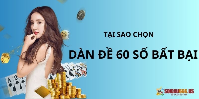 Tại sao chọn dàn đề 60 số bất bại