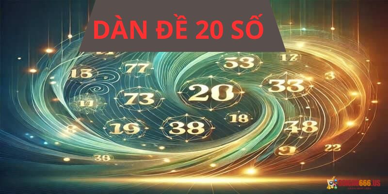 Tham khảo dàn đề dan de 20 so hom nay từ các nguồn uy tín