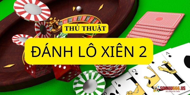 Thủ thuật đánh lô xiên 2 theo dạng số thiếu