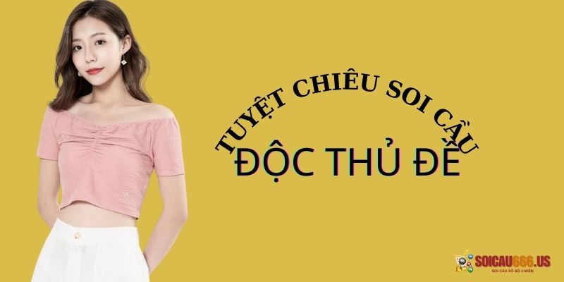 Tổng hợp các tuyệt chiêu soi cầu độc thủ đề từ cao thủ