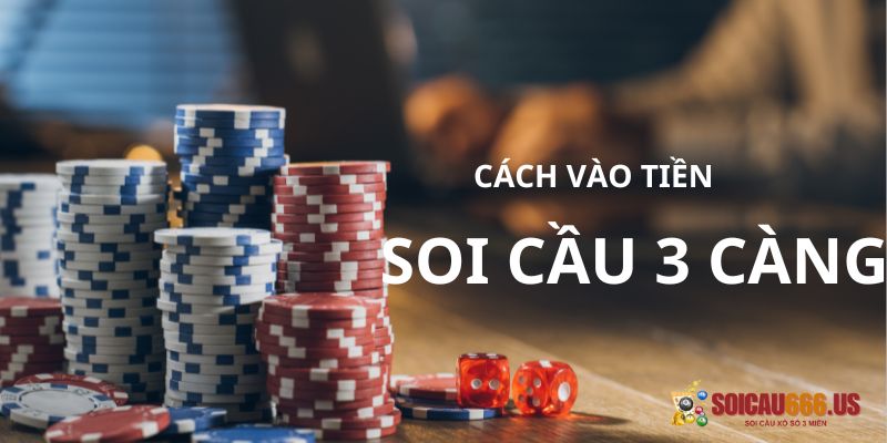 Cách vào tiền lô 3 càng hiệu quả